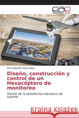 Diseño, construcción y control de un Hexacóptero de monitoreo Dávila Aldás Paúl Sebastián 9783639783872