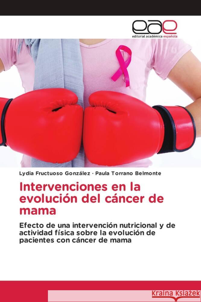 Intervenciones en la evolución del cáncer de mama Fructuoso González, Lydia, Torrano Belmonte, Paula 9783639784060 Editorial Académica Española