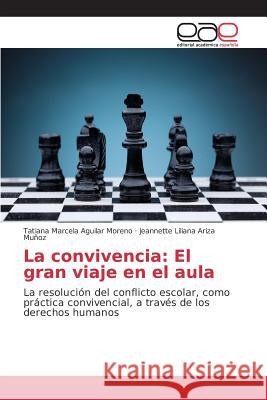 La convivencia: El gran viaje en el aula Aguilar Moreno Tatiana Marcela, Ariza Muñoz Jeannette Liliana 9783639784220