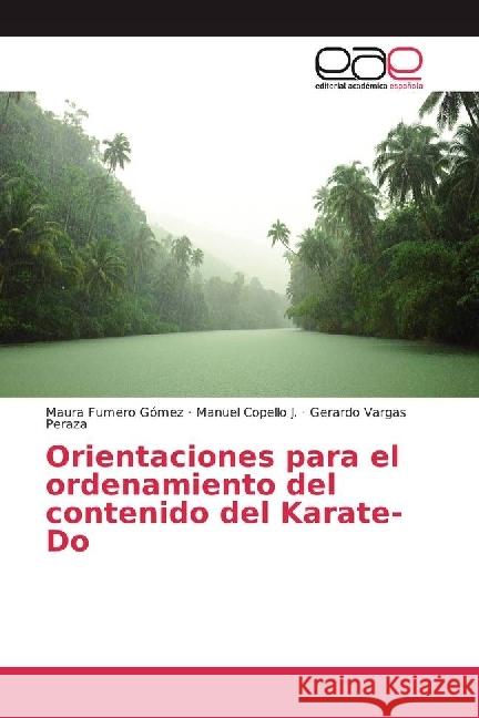 Orientaciones para el ordenamiento del contenido del Karate-Do Fumero Gómez, Maura; Copello J., Manuel; Vargas Peraza, Gerardo 9783639784435