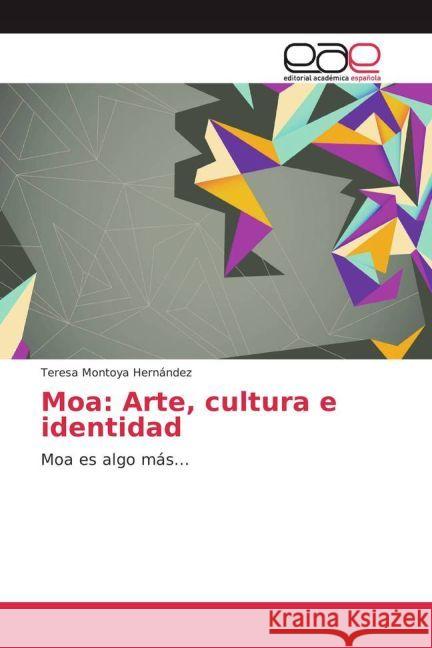 Moa: Arte, cultura e identidad : Moa es algo más... Montoya Hernández, Teresa 9783639786149