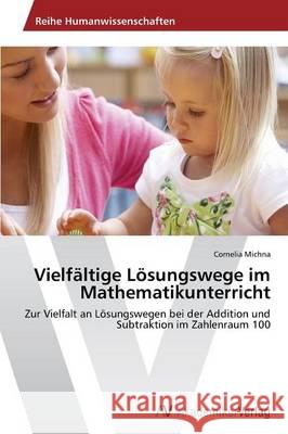 Vielfältige Lösungswege im Mathematikunterricht Michna Cornelia 9783639786385