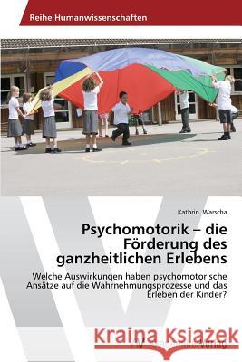 Psychomotorik - die Förderung des ganzheitlichen Erlebens Warscha Kathrin 9783639786392 AV Akademikerverlag