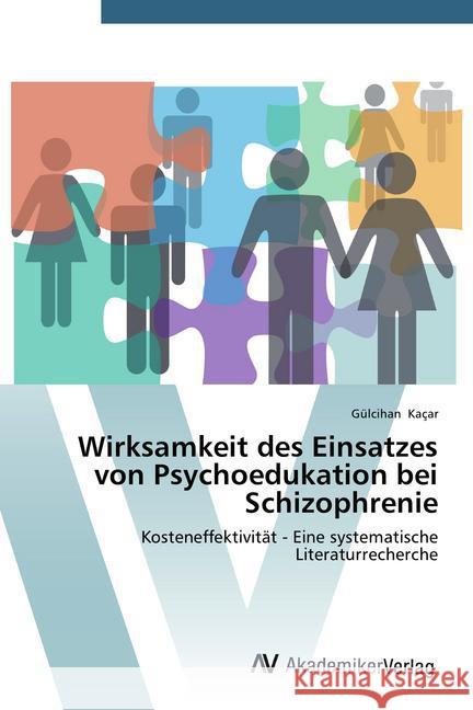 Wirksamkeit des Einsatzes von Psychoedukation bei Schizophrenie : Kosteneffektivität - Eine systematische Literaturrecherche Kacar, Gülcihan 9783639786583 AV Akademikerverlag