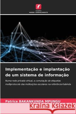 Implementação e implantação de um sistema de informação BAKANKUNDA MPUNGU, Patrice 9783639786972 Edições Nosso Conhecimento