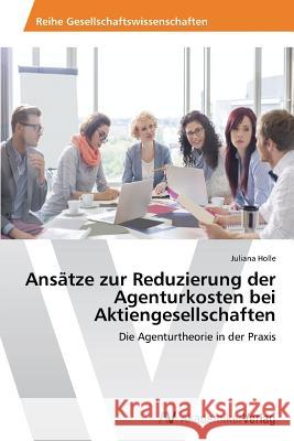 Ansätze zur Reduzierung der Agenturkosten bei Aktiengesellschaften Holle Juliana 9783639787160