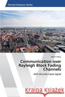 Communication over Rayleigh Block Fading Channels Pikus Marcin 9783639787641