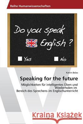 Speaking for the future Balas Katrin 9783639787658 AV Akademikerverlag
