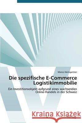 Die spezifische E-Commerce Logistikimmobilie Heimgartner Marco 9783639787856 AV Akademikerverlag