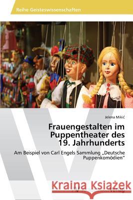 Frauengestalten im Puppentheater des 19. Jahrhunderts Mikic Jelena 9783639788198