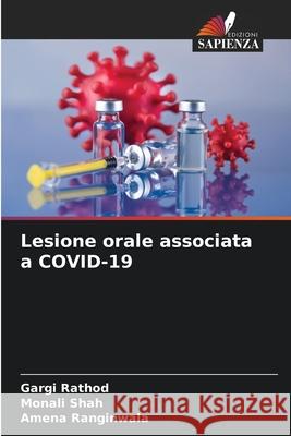 Lesione orale associata a COVID-19 Rathod, Gargi, Shah, Monali, Ranginwala, Amena 9783639789201 Edizioni Sapienza