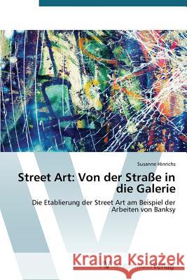 Street Art: Von der Straße in die Galerie Hinrichs Susanne 9783639789263 AV Akademikerverlag