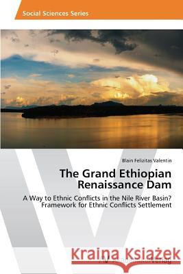 The Grand Ethiopian Renaissance Dam Valentin Blain Felizitas 9783639789645 AV Akademikerverlag