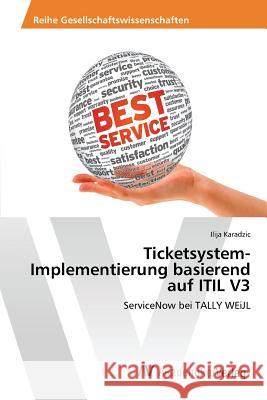 Ticketsystem-Implementierung basierend auf ITIL V3 Karadzic Ilija 9783639789805 AV Akademikerverlag