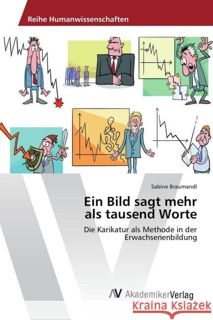 Ein Bild sagt mehr als tausend Worte : Die Karikatur als Methode in der Erwachsenenbildung Braumandl, Sabine 9783639789867 AV Akademikerverlag