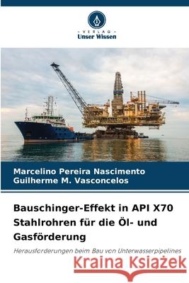 Bauschinger-Effekt in API X70 Stahlrohren für die Öl- und Gasförderung Nascimento, Marcelino Pereira, M. Vasconcelos, Guilherme 9783639789966