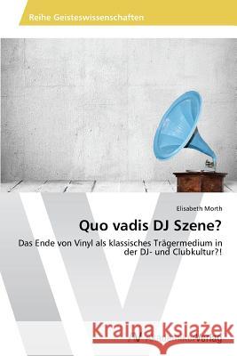 Quo vadis DJ Szene? Morth Elisabeth 9783639790115