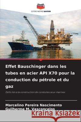 Effet Bauschinger dans les tubes en acier API X70 pour la conduction du pétrole et du gaz Nascimento, Marcelino Pereira, M. Vasconcelos, Guilherme 9783639790184