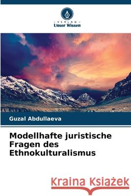 Modellhafte juristische Fragen des Ethnokulturalismus Abdullaeva, Guzal 9783639790306 Verlag Unser Wissen