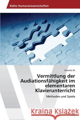 Vermittlung der Audiationsfähigkeit im elementaren Klavierunterricht Ilk Cornelia 9783639790320 AV Akademikerverlag