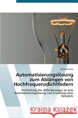 Automatisierungslösung zum Ablängen von Hochfrequenzdichtfedern Zink Christian 9783639790429