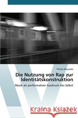 Die Nutzung von Rap zur Identitätskonstruktion Woywode Philipp 9783639790610 AV Akademikerverlag