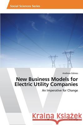 New Business Models for Electric Utility Companies Gémes Andreas 9783639790634