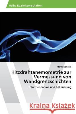 Hitzdrahtanemometrie zur Vermessung von Wandgrenzschichten Dorschel Moritz 9783639790818 AV Akademikerverlag