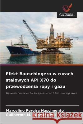 Efekt Bauschingera w rurach stalowych API X70 do przewodzenia ropy i gazu Nascimento, Marcelino Pereira, M. Vasconcelos, Guilherme 9783639790887