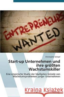 Start-up Unternehmen und ihre größten Wachstumskiller Schöpf Christopher 9783639790948