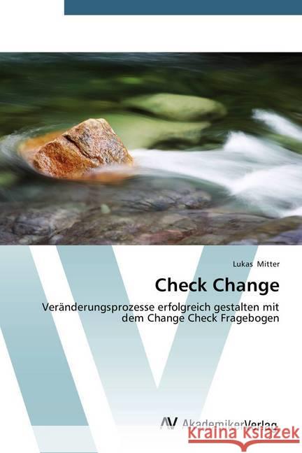 Check Change : Veränderungsprozesse erfolgreich gestalten mit dem Change Check Fragebogen Mitter, Lukas 9783639791518