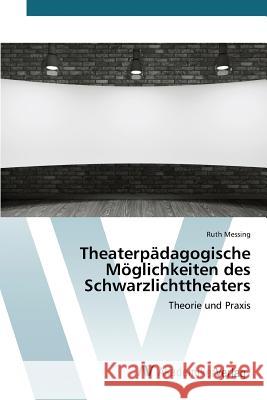 Theaterpädagogische Möglichkeiten des Schwarzlichttheaters Messing Ruth 9783639791754