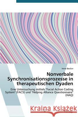 Nonverbale Synchronisationsprozesse in therapeutischen Dyaden Becker Irene 9783639792102