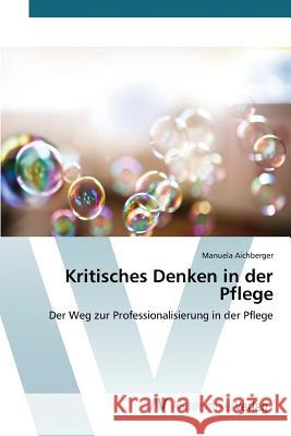 Kritisches Denken in der Pflege Aichberger Manuela 9783639792232