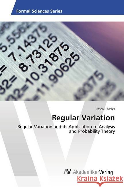 Regular Variation : Regular Variation and its Application to Analysis and Probability Theory Fässler, Pascal 9783639792553