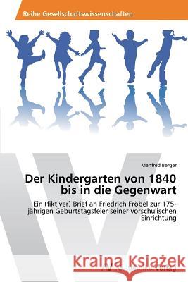 Der Kindergarten von 1840 bis in die Gegenwart Berger Manfred 9783639792775