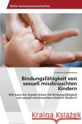 Bindungsfähigkeit von sexuell missbrauchten Kindern Zimmermann Christine 9783639793291