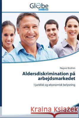 Aldersdiskrimination Pa Arbejdsmarkedet Ibrahim Nagwa 9783639793857