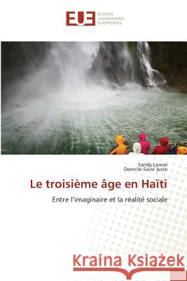 Le troisième âge en Haïti : Entre l'imaginaire et la réalité sociale Larose, Sandy; Saint Juste, Dermite 9783639793925