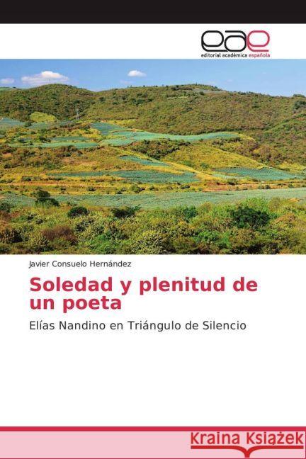 Soledad y plenitud de un poeta : Elías Nandino en Triángulo de Silencio Consuelo Hernández, Javier 9783639794007