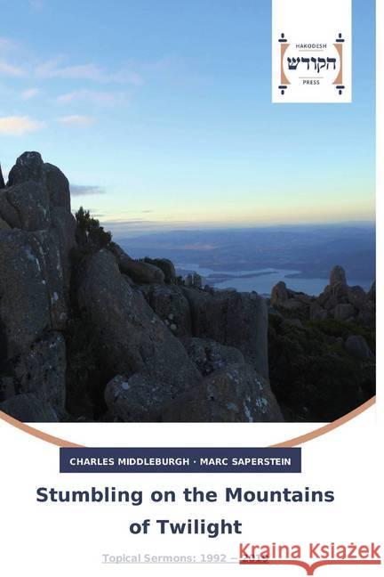 Stumbling on the Mountains of Twilight : Topical Sermons: 1992 - 2019 Middleburgh, Charles; Saperstein, Marc 9783639794304 Hakodesh Press