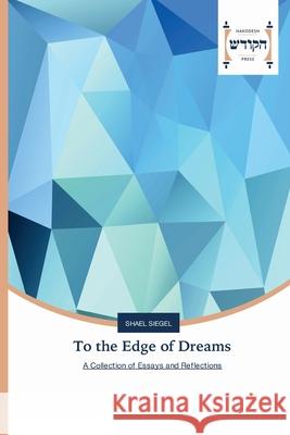 To the Edge of Dreams Shael Siegel 9783639794663 Hakodesh Press
