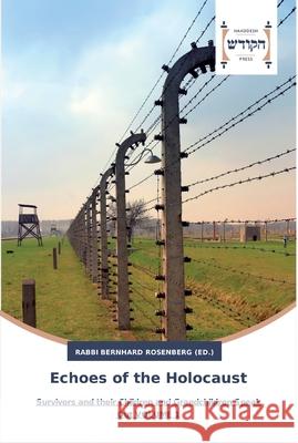 Echoes of the Holocaust Rabbi Bernhard Rosenberg 9783639794687 Hakodesh Press
