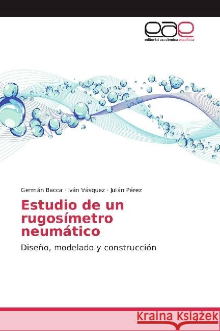 Estudio de un rugosímetro neumático : Diseño, modelado y construcción Bacca, Germán; Vásquez, Iván; Pérez, Julián 9783639796407 Editorial Académica Española