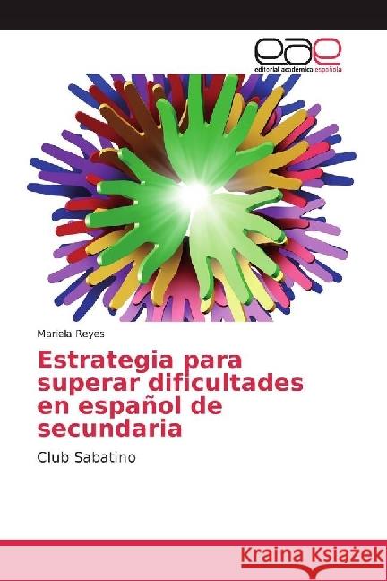 Estrategia para superar dificultades en español de secundaria : Club Sabatino Reyes, Mariela 9783639798944