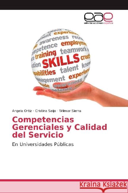 Competencias Gerenciales y Calidad del Servicio : En Universidades Públicas Ortiz, Angela; Seijo, Cristina; Sierra, Wilmar 9783639801439 Editorial Académica Española