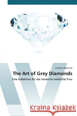 The Art of Grey Diamonds Weinrich Coralynn 9783639805345