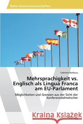 Mehrsprachigkeit vs. Englisch als Lingua Franca am EU-Parlament Ibarburu Gabriela 9783639805383 AV Akademikerverlag