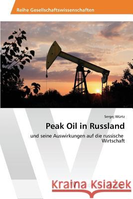 Peak Oil in Russland Würtz Sergej 9783639805802