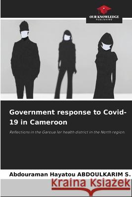 Government response to Covid-19 in Cameroon ABDOULKARIM S., Abdouraman Hayatou 9783639806892 Our Knowledge Publishing